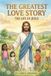 The Greatest Love Story: The Life of Jesus Paperback