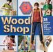 Wood Shop: Handy Skills and Creative Building Projects for Kids: 1