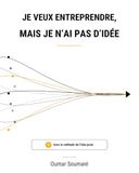 Je veux entreprendre, mais je n’ai pas d’idée.