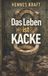Das Hennes Kraft Das Leben ist Kacke: Du kommst da nicht mehr raus Paperback