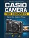 Casio Camera for Beginners: Master the Basics in 7 Days: A Step-by-Step Beginner’s Guide to Camera Setup, Photography Settings, Focus, Exposure, Flash, Zoom, Composition, and Troubleshooting