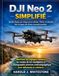 DJI Neo 2 Simplifié: Guide étape par étape pour piloter, filmer et obtenir des images de drone exceptionnelles