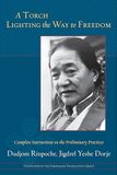 A Torch Lighting the Way to Freedom: Complete Instructions on the Preliminary Practices