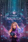 Cyber Princess Eli@: A Cybersecurity STEM Adventure for Girls | Coding, Cryptography and Internet Safety