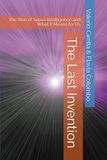 The Last Invention: The Rise of Super-Intelligence and What It Means for Us