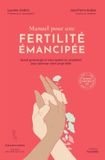 Manuel Hachette Manuel pour une fertilité émancipée: Quand gynécologie et naturopathie se complètent pour optimiser votre projet bébé