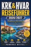 Krk & Hvar Reiseführer 2026/2027: Der komplette Inselführer für Kvarner Bucht und Dalmatien: Strände, Buchten, Fähren, Konobas und Unterkünfte mit aktuellen Preisen und Adressen