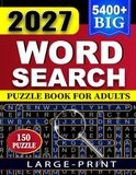 2027 BIG 5400+ New Words Search for Adults: 150 Large-Print Puzzles Exploring Fun and Interesting Themes about the Year