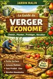 Le Guide du Verger Économe — Choisir, Planter, Protéger, Récolter