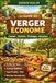 Le Guide du Verger Économe — Choisir, Planter, Protéger, Récolter
