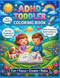 ADHD TODDLER COLORING BOOK: Fun & Calming Activities to Boost Focus, Imagination & Creativity | Ages 2-6
