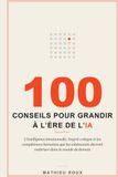 100 Conseils pour grandir à l'ère de l'IA: L'intelligence émotionnelle, l'esprit critique et les compétences humaines que les adolescents devront maîtriser dans le monde de demain