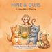 MINE & OURS: A Story About Sharing