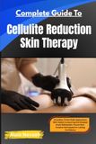 Complete Independently Published Complete Guide To Cellulite Reduction Skin Therapy Paperback
