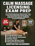 CALM MASSAGE LICENSING EXAM PREP: Five 100-Question Exam-Style Practice Tests, Crash-Course Rationales, Retake Packs, and Final-Day Review Tools for ... the Massage & Bodywork Licensing Examination