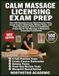 CALM MASSAGE LICENSING EXAM PREP: Five 100-Question Exam-Style Practice Tests, Crash-Course Rationales, Retake Packs, and Final-Day Review Tools for ... the Massage & Bodywork Licensing Examination