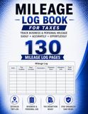 Mileage Log Book for Taxes: Vehicle Mileage Tracker for Business, Self-Employed & Personal Use | Track Odometer Readings, Trip Purpose & Tax Records | Large 8.5\" × 11\" | 130 Mileage Log Pages