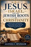 Jesus, Independently Published Jesus, Israel, and the Jewish Roots of Christianity