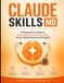 CLAUDE SKILLS MD: A Beginner's Guide to Teaching Claude Once and Never Repeating Yourself Again