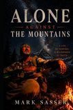 Alone against the mountains: Stories of Traditional Bowhunting, Friendship, and the Wild Places that Shape Us