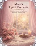 Mom's Quiet Moments: A Guided Journal for Reflection, Peace, and Personal Reset