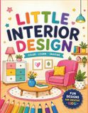 Little Interior Designer Activity Book for Kids: Fun Coloring, Room Design & Creative Activities for Ages 4–8