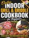 Electric Indoor Grill & Griddle Cookbook for Beginners