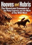 Hooves and Hubris: The Disastrous Economics of the Pony Express and the Myth of the Wild West