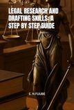 LEGAL RESEARCH AND DRAFTING SKILLS: A STEP BY STEP GUIDE