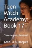 Teen Witch Academy Book 17: Cleansing and Renewal
