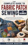 THE COMPLETE GUIDE TO FABRIC PATCH SEWING FOR BEGINNERS
