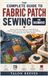 THE COMPLETE GUIDE TO FABRIC PATCH SEWING FOR BEGINNERS