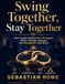 Swing Together, Stay Together: How Couples Explore Non Monogamy Safely, Manage Jealousy, and Strengthen Their Bond