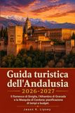 Guida Andalusia Travel Guide 2026-2027: Seville's Flamenco, Granada's Alhambra, and Cordoba's Mezquita: Time and Budget Planning