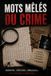 MOTS MÊLÉS DU CRIME: Énigmes criminelles à résoudre pour mener l’enquête et démasquer le coupable grâce aux mots mêlés, à la déduction et aux indices — 99 affaires policières avec solutions