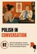Polish in Conversation: B2: 21 Real-Life Dialogues, Grammar in Context, and a Full Answer Key for B2 Intermediate Fluency