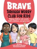 Brave Through Worry Club For Kids: Helping children calm anxiety, build confidence, and grow brave.