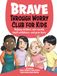 Brave Through Worry Club For Kids: Helping children calm anxiety, build confidence, and grow brave.