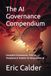 The AI Governance Compendium: Complete Frameworks, Policies, Templates & Toolkits for Responsible AI