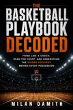 The Basketball Playbook Decoded: Think Like a Coach, Read the Court, and Understand the Hidden Strategy Behind Every Possession
