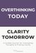 Overthinking Today, Clarity Tomorrow: A Guided Journal for Untangling Thoughts, Quieting Mental Spirals & Finding Clarity