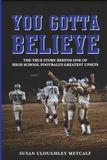 You Gotta Believe: The True Story of One of High School Football's Greatest Upsets