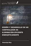 DISEÑO OmniScriptum SRL DISEÑO Y DESARROLLO DE UN CONTROLADOR DE ILUMINACIÓN EFICIENTE ENERGÉTICAMENTE Paperback
