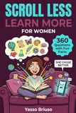 Scroll Less, Learn More For Women: 360 Trivia Questions with Fun Facts Built for Women, The Trivia Gift Every Woman Will Love More Than Social Media
