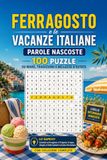 Ferragosto e le Vacanze Italiane — Parole Nascoste: 100 Puzzle su Mare, Tradizioni e Bellezze d'Estate: Livello Intermedio-Avanzato con Curiosità su ... le Stelle Cadenti e la Dolce Vita Italiana