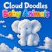 Cloud Doodles Baby Animals: Coloring Book / Find and Doodle the Animals / Creative Fun for the Family