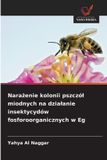 Narażenie OmniScriptum SRL Narażenie kolonii pszczól miodnych na dzialanie insektycydów fosforoorganicznych w Eg