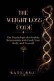 The Weight Loss Code: The Psychology of a Healthy Relationship with Food, Your Body, and Yourself