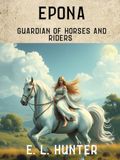 Epona: Guardian of Horses and Riders