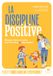 La discipline positive: En famille, à l'école, comment éduquer avec fermeté et bienveillance: 31548